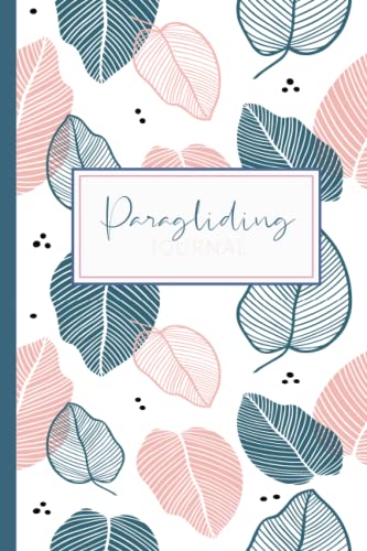 Paragliding Journal: Paramotor Log Book. Track & Record Every Flight. Perfect for Beginners and Experienced Gliders. Ideal Gift for Adventurers