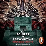Las águilas de Tenochtitlán [The Eagles of Tenochtitlan]