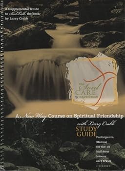 The SoulCare Experience Study Guide (Based On The Book SoulTalk) - A New Way Course On Spiritual Friendship With Larry Crabb