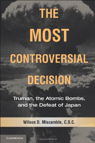 The Most Controversial Decision: Truman, the Atomic Bombs, and the Defeat of Japan (Cambridge Essential Histories) The Most Controversial Decision: Truman, the Atomic Bombs, and the Defeat of Japan (Cambridge Essential Histories)