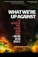 What We're Up Against: The Destructive Force at Work in Our World -- and How We Can Defeat It 0996301305 Book Cover