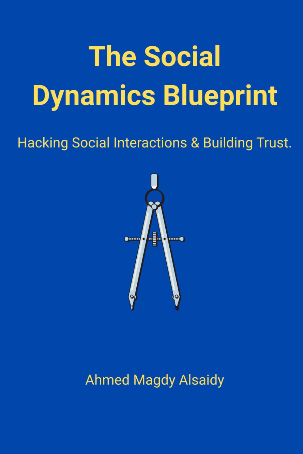 The Social Dynamics Blueprint: The Science of Hacking Social Interactions and Building Instant Trust (The Human Code)