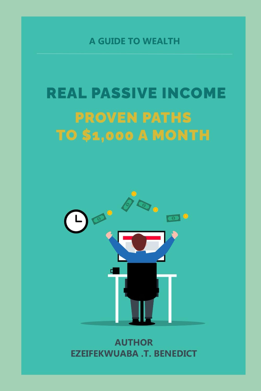 REAL PASSIVE INCOME: PROVEN PATHS TO $1,000 A MONTH
