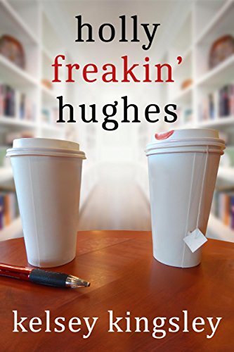 Holly Freakin' Hughes by [Kelsey Kingsley]