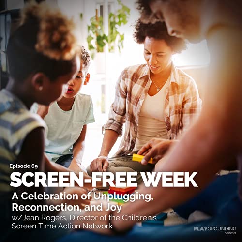 Screen-Free Week! A Conversation with Jean Rogers, Director of the Children's Screen Time Action Network