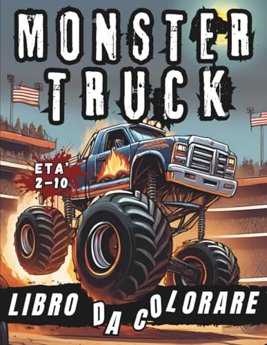 Monster Truck Libro da Colorare: Immagini per Bambini 2-10 Anni, 40+ Illustrazioni Uniche da Colorare Realistiche e Accattivanti