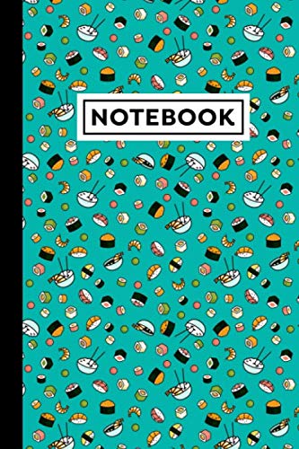 Notebook: Sushi Journal, Sushi Themed Gift For Sushi Lovers And People Who Love Sushi, Sushi Notebook, 6" x 9"