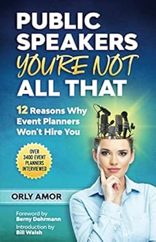 Paperback Public Speakers - You're not all that: 12 Reasons Why Event Planners Won't Hire You Book