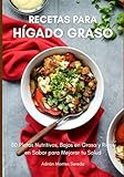 Recetas para Hígado Graso: 80 Platos Nutritivos, Bajos en Grasa y Ricos en Sabor para Mejorar tu Salud