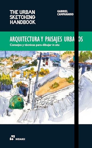 THE URBAN SKETCHING HANDBOOK: ARQUITECTURA Y PAISAJES URBANOS Consejos y técnicas para dibujar in situ