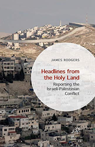 Headlines from the Holy Land: Reporting the Israeli-Palestinian Conflict