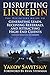 Disrupting LinkedIn: The Definitive Guide to Generating Leads, Receiving Referrals and Attracting High-End Clients Through Marketing on LinkedIn