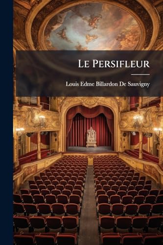 Le Persifleur: Comédie En Trois Actes Et En Vers... (French Edition)