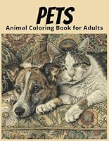 Pets Animal Coloring Book for Adults: Realistic Cats, Dogs, and Other Pets for Relaxation and Stress Relief B0D9WBSKWL Book Cover