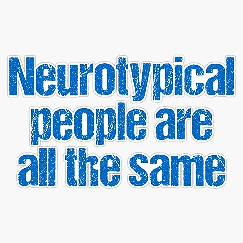 Neurotypical People are All The Same - Autism Humor Sticker Vinyl Decal Bumper Sticker 5"
