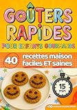Goûters rapides pour enfants gourmands: 40 recettes maison, faciles et saines...