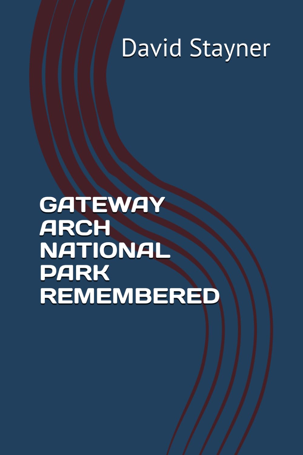 GATEWAY ARCH NATIONAL PARK REMEMBERED