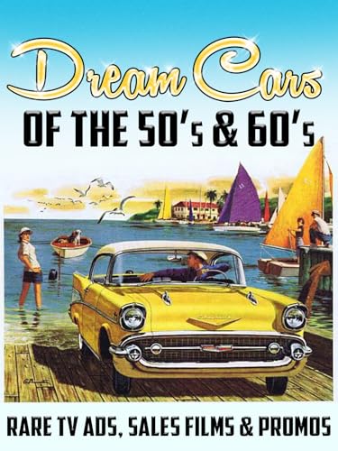 Dream Cars of the 50's & 60's: Rare TV Ads, Sales Films & Promos