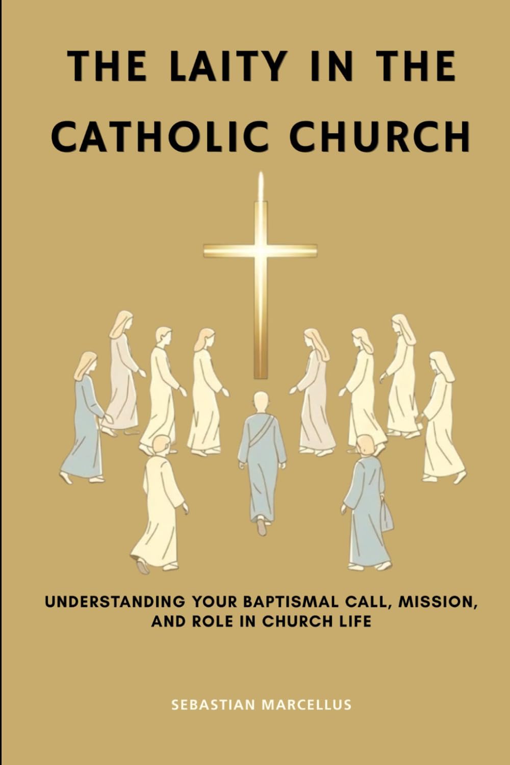 The Laity in the Catholic Church: Understanding Your Baptismal Call, Mission, and Role in Church Life (Catholic Ecclesiology Series)