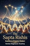risciò cassino  The Sapta Rishis: Guardians of Cosmic Wisdom: The Seven Minds That Shaped Civilization, Consciousness, and Dharma (English Edition)
