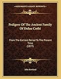  Pedigree Of The Ancient Family Of Dolau Cothi: From The Earliest Period To The Present Time (1877)