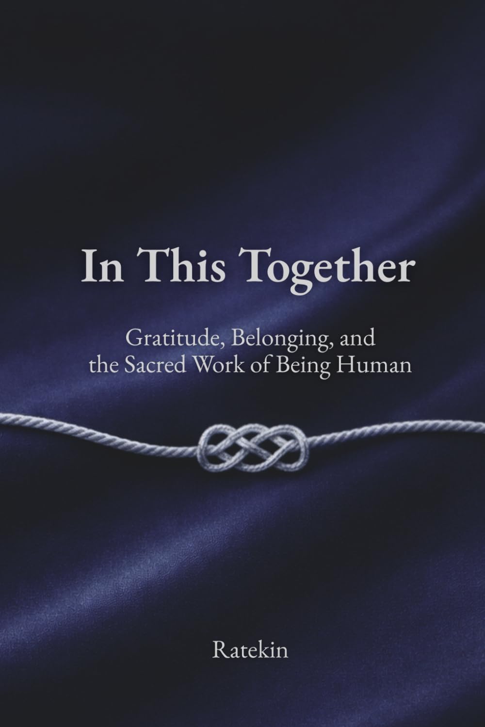 In This Together: Gratitude, Belonging, and the Sacred Work of Being Human