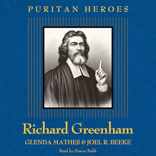 Richard Greenham: Puritan Hero by Glenda Mathes, Joel R. Beeke episode artwork