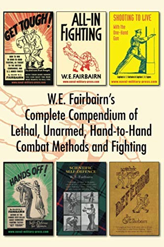 WE Fairbairn’s Complete Compendium of Lethal, Unarmed, Hand-to-Hand Combat Methods and Fighting      Kindle Edition