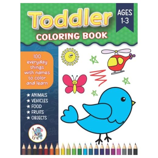 Toddler Coloring Book: 100 Fun and Easy Coloring Pages of Everyday Things to Color and Learn for Toddlers Ages 1-3 Preschool and Kindergarten Incl (Animals, Vehicles, Food, Objects and More)