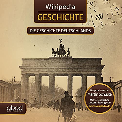 Preisvergleich Produktbild Wikipedia Geschichte - Die Geschichte Deutschlands: Kompaktes Wissen zum anhören