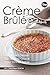 Produktbild The Creme Brulee Cookbook: Decadent Dessert Recipes to Grace Your Dinner Table