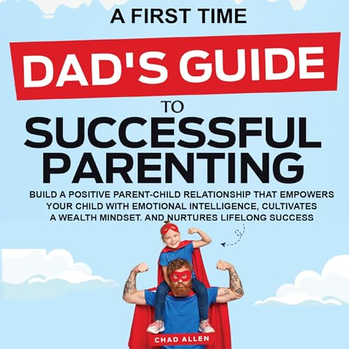A First Time Dad's Guide to Successful Parenting by Chad Allen episode artwork