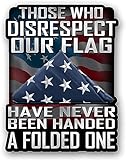 Those Who Disrespect Our Flag Have Never Been Handed A Folded One Vinyl Decal Sticker 5.5 X 4.3 Inch for Cars, Trucks, Motorcycles, Boats & Laptops-SS&Ds -1180