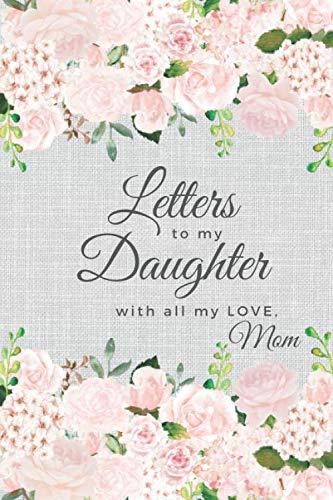 Letters to my Daughter with all my LOVE, Mom: Mother Daughter Journal
