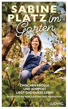 Hardcover Im Garten: Zwischen Knolle und Kompost liegt das ganze Leben. Geschichten von GA¤rten und Menschen Book