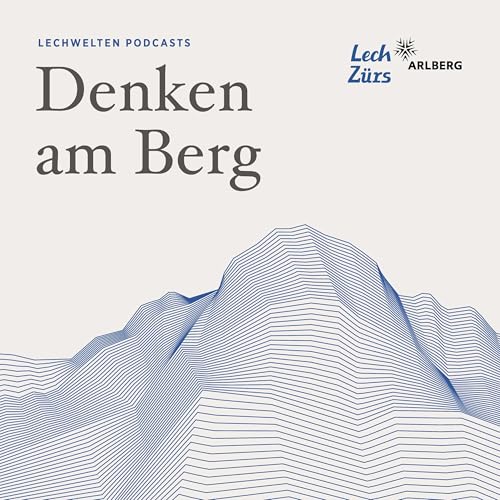 Denken am Berg Podcast Por Lech Zürs Tourismus Radio Tourism Matthias Hofer arte de portada