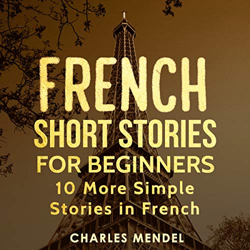 French Short Stories for Beginners 10 More Simple Stories in French