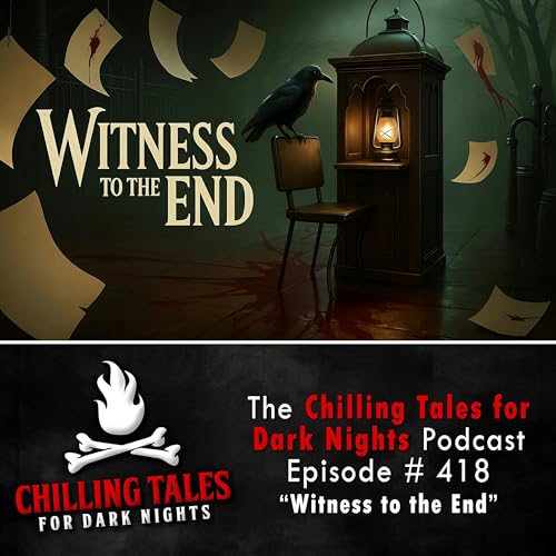 418: Witness to the End - Chilling Tales for Dark Nights