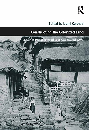 Constructing the Colonized Land: Entwined Perspectives of East Asia around WWII