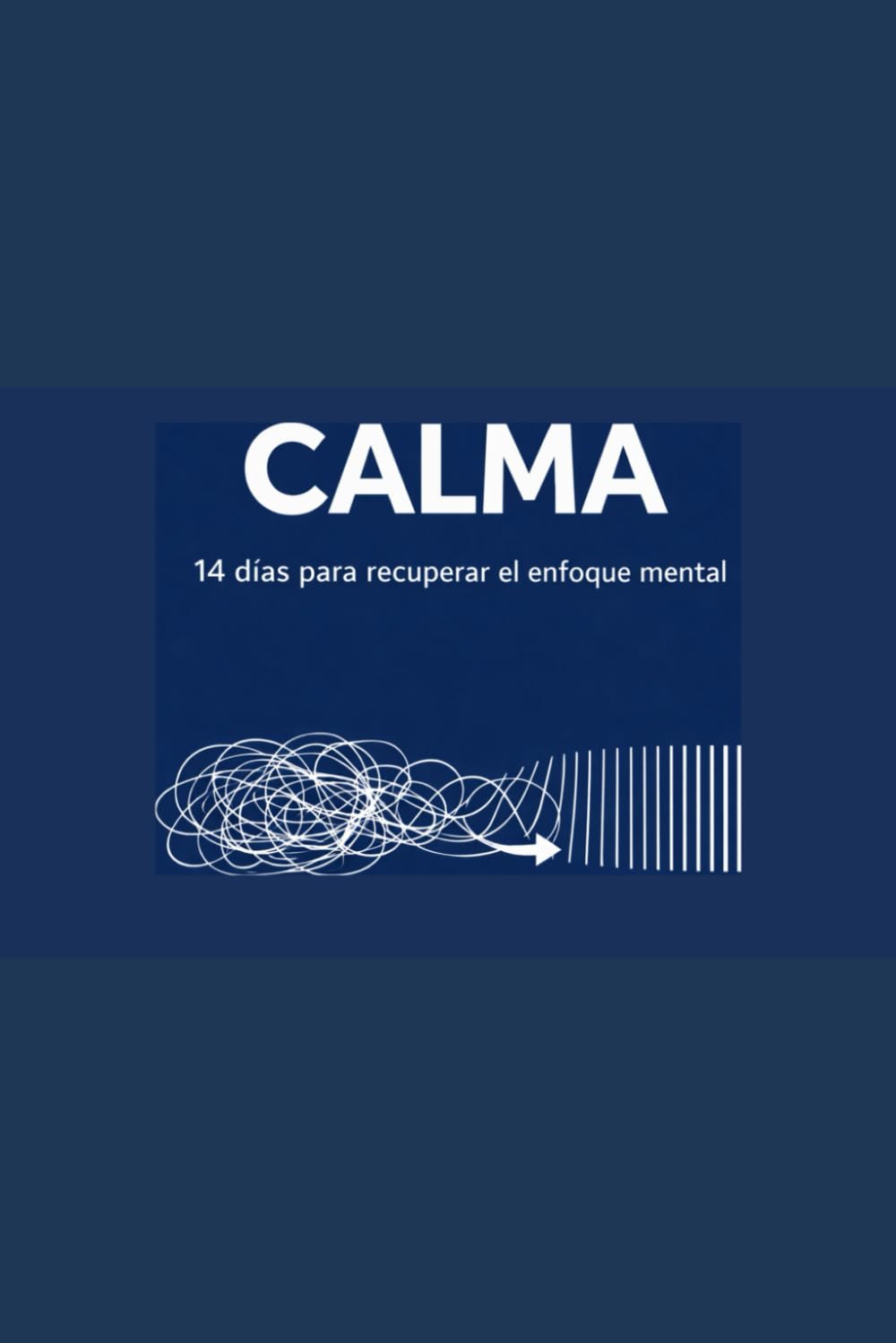CALMA: 14 días para recuperar el enfoque mental