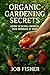 Organic Gardening Secrets: Grow Healthy, Chemical-Free Produce at Home: Unlock Proven Methods to Create a Sustainable Garden that Nourishes Your Family and the Planet (English Edition)