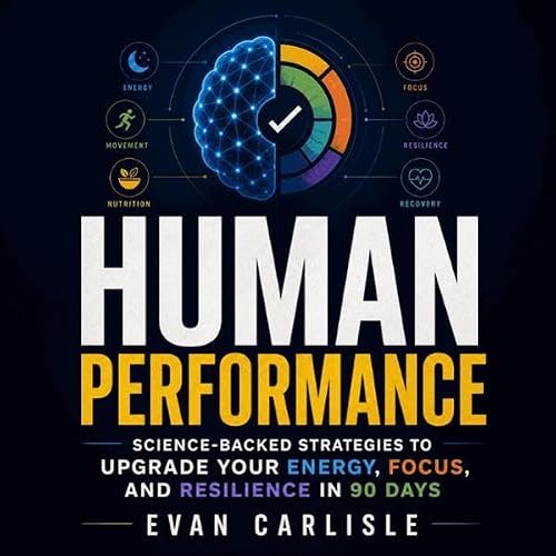 Human Performance: Science-Backed Strategies to Upgrade Your Energy, Focus, and Resilience in 90 Days Titelbild