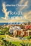TRAVEL GUIDE TO BEGUR 2026: Discover Begur: The 2026 Explorer’s Guide to Costa Brava’s Best Beaches, Culture, and Cuisine