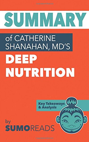 Summary of Catherine Shanahan MD's Deep Nutrition: Key Takeaways & Analysis