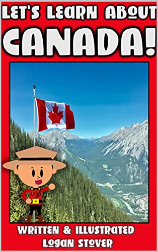 Let’s Learn About Canada!: History books for children! Learn about Canadian Heritage! Perfect for homeschool or home education! (Kid History Book 8)