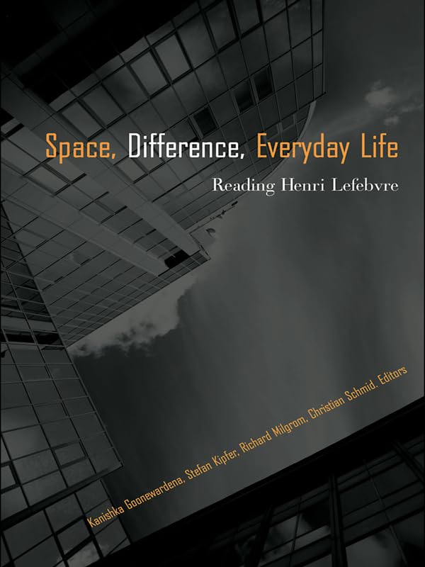Space, Difference, Everyday Life: Reading Henri Lefebvre      1st Edition, Kindle Edition