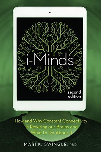 i-Minds - 2nd edition: How and Why Constant Connectivity is Rewiring Our Brains and What to Do About it
