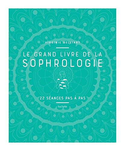 Le grand livre de la Sophrologie: 22 séances pas à pas