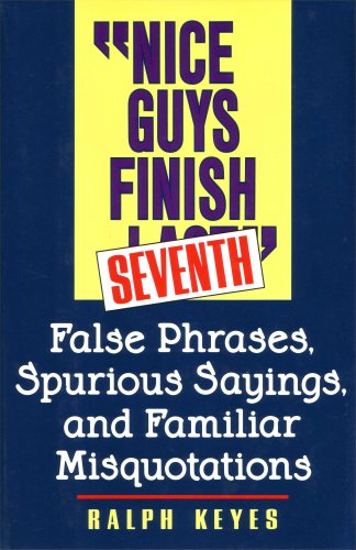 "Nice guys finish seventh": False phrases, spurious sayings, and familiar misquotations