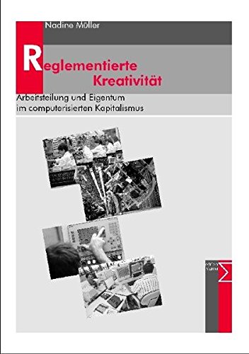 Preisvergleich Produktbild Reglementierte Kreativität: Arbeitsteilung und Eigentum im computerisierten Kapitalismus